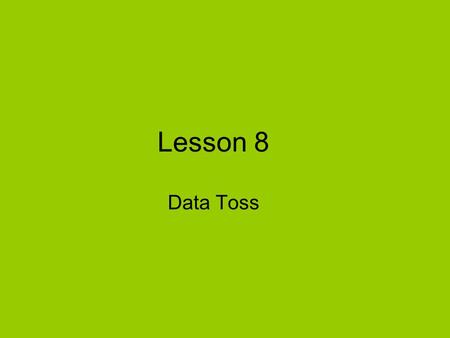 Lesson 8 Data Toss.
