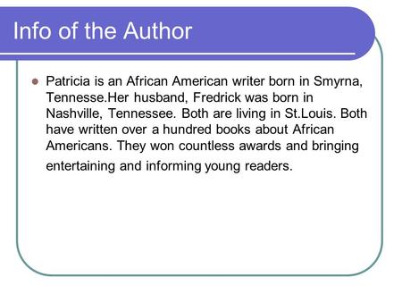 Info of the Author Patricia is an African American writer born in Smyrna, Tennesse.Her husband, Fredrick was born in Nashville, Tennessee. Both are living.