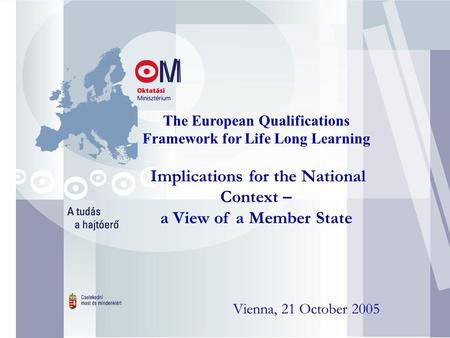 3 The European Qualifications Framework for Life Long Learning Implications for the National Context – a View of a Member State Vienna, 21 October 2005.
