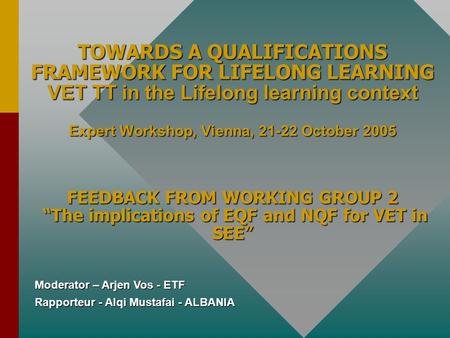 TOWARDS A QUALIFICATIONS FRAMEWORK FOR LIFELONG LEARNING VET TT in the Lifelong learning context Expert Workshop, Vienna, 21-22 October 2005 FEEDBACK.