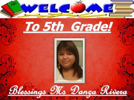 To 5th Grade! Blessings Ms Danza Rivera. School Bible Verse: Do your best to present yourself to God as one approved, a workman who does not need to be.