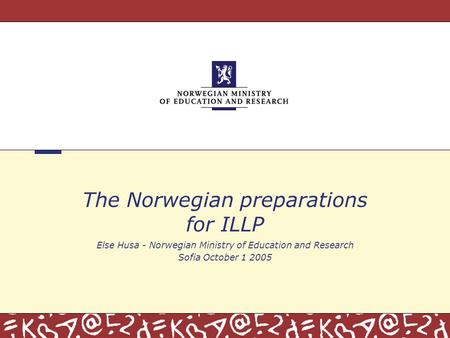 The Norwegian preparations for ILLP Else Husa - Norwegian Ministry of Education and Research Sofia October 1 2005.