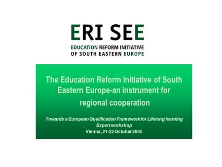 The Education Reform Initiative of South Eastern Europe-an instrument for regional cooperation Towards a European Qualification Framework for Lifelong.