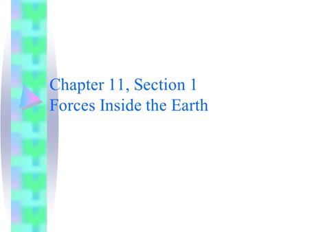 Chapter 11, Section 1 Forces Inside the Earth