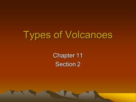 Types of Volcanoes Chapter 11 Section 2.