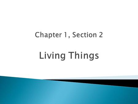 Chapter 1, Section 2 Living Things