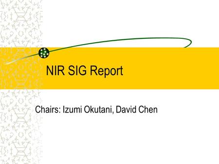 NIR SIG Report Chairs: Izumi Okutani, David Chen.