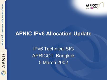 APNIC IPv6 Allocation Update IPv6 Technical SIG APRICOT, Bangkok 5 March 2002.