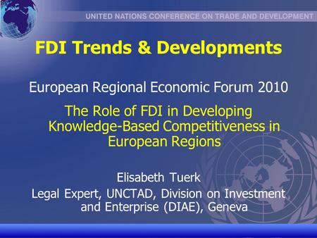 UNCTAD/CD-TFT 1 FDI Trends & Developments European Regional Economic Forum 2010 The Role of FDI in Developing Knowledge-Based Competitiveness in European.