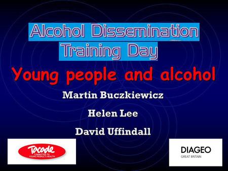 Martin Buczkiewicz Helen Lee David Uffindall Young people and alcohol.