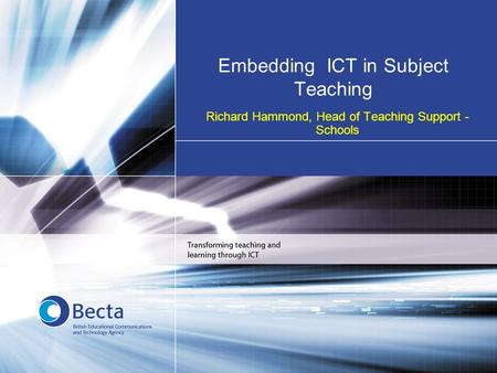 Embedding ICT in Subject Teaching Richard Hammond, Head of Teaching Support - Schools.