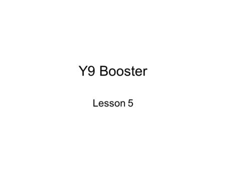 Y9 Booster Lesson 5.