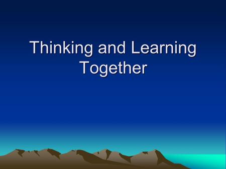 Thinking and Learning Together. Developing a thinking culture in classrooms involves processes and strategies which: Are responsive and respectful towards.