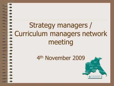 Strategy managers / Curriculum managers network meeting 4 th November 2009.