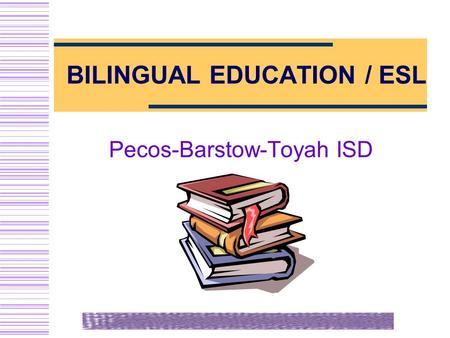BILINGUAL EDUCATION / ESL Pecos-Barstow-Toyah ISD.