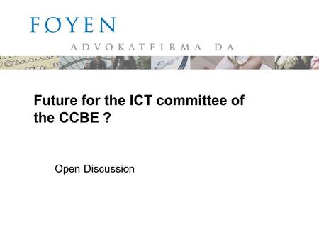 Future for the ICT committee of the CCBE ? Open Discussion.