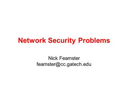 Network Security Problems Nick Feamster