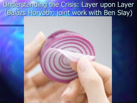 Understanding the Crisis: Layer upon Layer (Balázs Horváth; joint work with Ben Slay)
