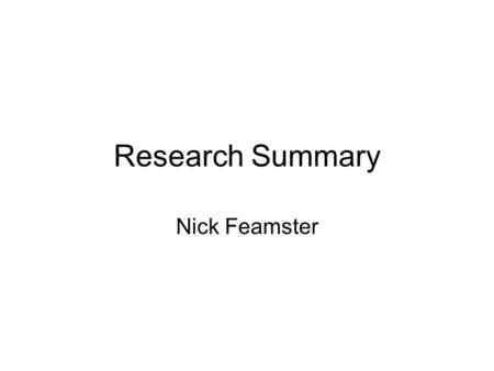 Research Summary Nick Feamster. The Big Picture Improving Internet availability by making networks easier to operate Three approaches –From the ground.