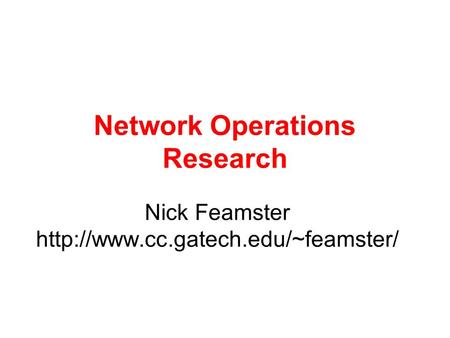 Network Operations Research Nick Feamster