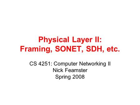 Physical Layer II: Framing, SONET, SDH, etc.