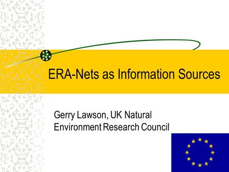 ERA-Nets as Information Sources Gerry Lawson, UK Natural Environment Research Council.