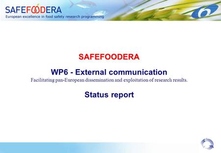 SAFEFOODERA WP6 - External communication Facilitating pan-European dissemination and exploitation of research results. Status report.
