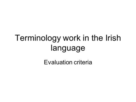 Terminology work in the Irish language Evaluation criteria.