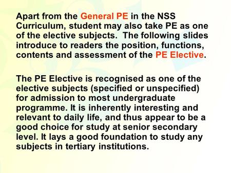 Apart from the General PE in the NSS Curriculum, student may also take PE as one of the elective subjects. The following slides introduce to readers the.