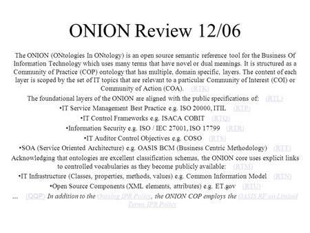 ONION Review 12/06 The ONION (ONtologies In ONtology) is an open source semantic reference tool for the Business Of Information Technology which uses many.