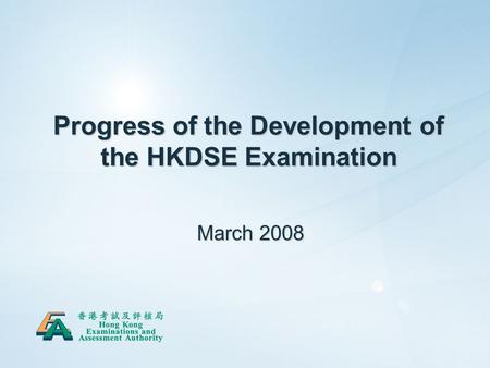 1 Progress of the Development of the HKDSE Examination March 2008.