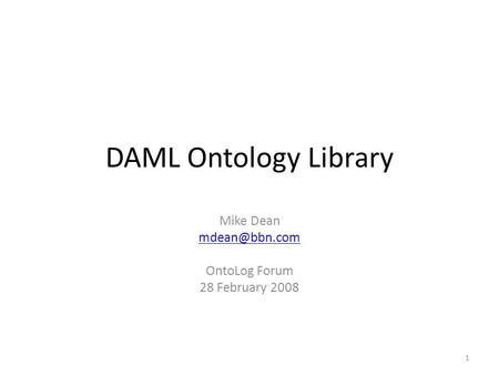 DAML Ontology Library Mike Dean OntoLog Forum 28 February 2008 1.