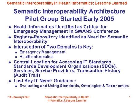 Semantic Interoperability in Health Informatics: Lessons Learned 10 January 2008Semantic Interoperability in Health Informatics: Lessons Learned 1 Semantic.