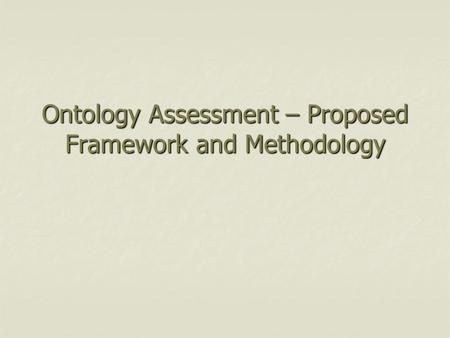 Ontology Assessment – Proposed Framework and Methodology.