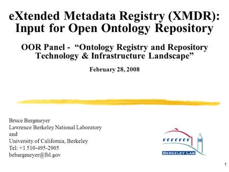 1 eXtended Metadata Registry (XMDR): Input for Open Ontology Repository OOR Panel - Ontology Registry and Repository Technology & Infrastructure Landscape.