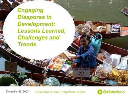 Title Sub-title Engaging Diasporas in Development: Lessons Learned, Challenges and Trends Leila Rispens-Noel, Programme Officer December 11, 2008.