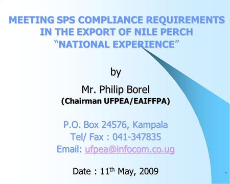 1 MEETING SPS COMPLIANCE REQUIREMENTS IN THE EXPORT OF NILE PERCH NATIONAL EXPERIENCE MEETING SPS COMPLIANCE REQUIREMENTS IN THE EXPORT OF NILE PERCH NATIONAL.