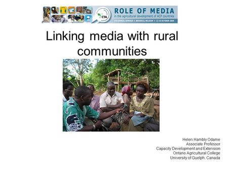 Linking media with rural communities Helen Hambly Odame Associate Professor Capacity Development and Extension Ontario Agricultural College University.