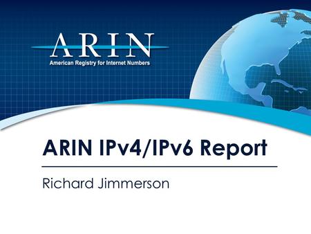 ARIN IPv4/IPv6 Report Richard Jimmerson. Available IPv4 /8s from IANA * * as of 8 May 2010 2.