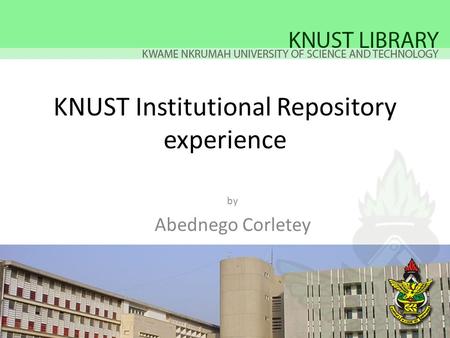 KNUST Institutional Repository experience by Abednego Corletey.