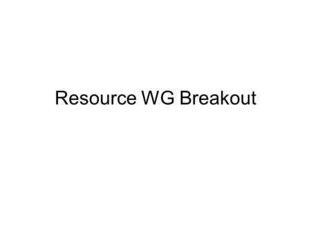 Resource WG Breakout. Agenda How we will support/develop data grid testbed and possible applications (1 st day) –Introduction of Gfarm (Osamu) –Introduction.
