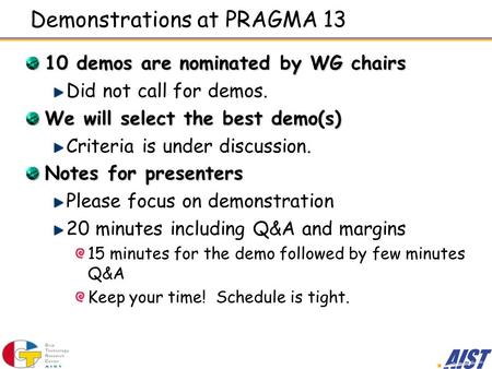Demonstrations at PRAGMA 13 10 demos are nominated by WG chairs Did not call for demos. We will select the best demo(s) Criteria is under discussion. Notes.