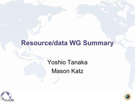 Resource/data WG Summary Yoshio Tanaka Mason Katz.