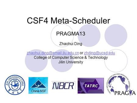 CSF4 Meta-Scheduler PRAGMA13 Zhaohui Ding or College of Computer.