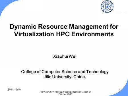 Dynamic Resource Management for Virtualization HPC Environments Xiaohui Wei College of Computer Science and Technology Jilin University, China. 1 PRAGMA.