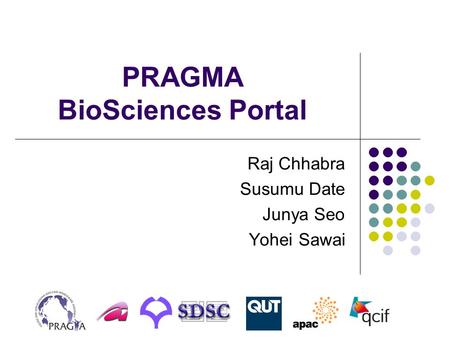 PRAGMA BioSciences Portal Raj Chhabra Susumu Date Junya Seo Yohei Sawai.