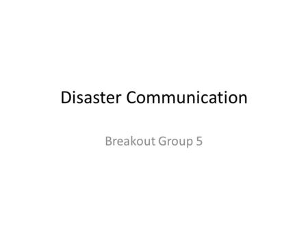 Disaster Communication Breakout Group 5. Before Disaster Soft Identify focal points for each stakeholder Establish partnership among different stakeholders.
