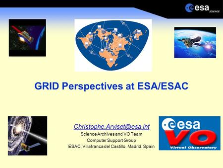 GRID Perspectives at ESA/ESAC Science Archives and VO Team Computer Support Group ESAC, Villafranca del Castillo, Madrid, Spain.
