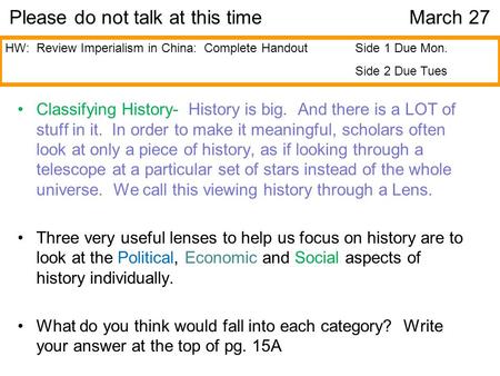 Please do not talk at this timeMarch 27 Classifying History- History is big. And there is a LOT of stuff in it. In order to make it meaningful, scholars.