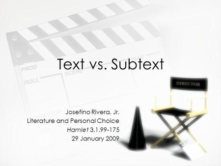 Text vs. Subtext Josefino Rivera, Jr. Literature and Personal Choice Hamlet 3.1.99-175 29 January 2009 Josefino Rivera, Jr. Literature and Personal Choice.